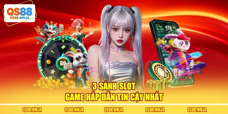 3 sảnh slot game hấp dẫn tin cậy nhất