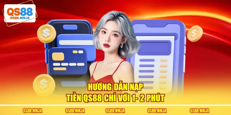 Hướng dẫn nạp tiền Qs88 chỉ với 1- 2 phút